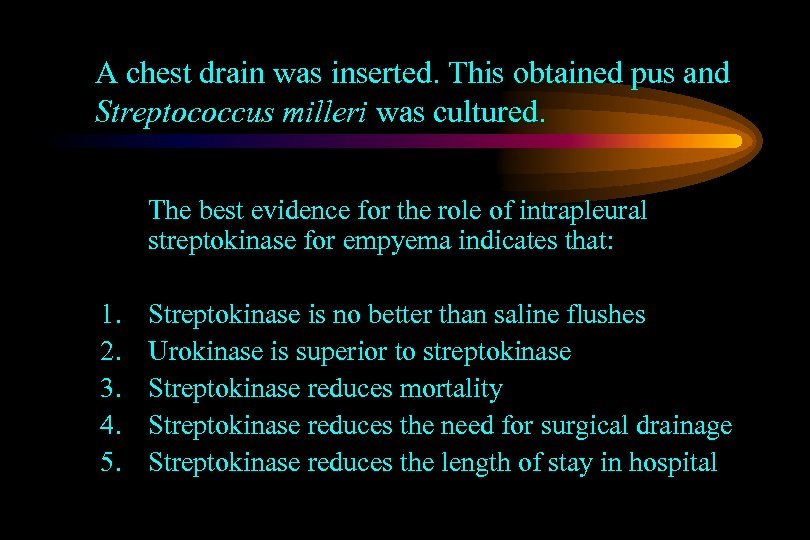 A chest drain was inserted. This obtained pus and Streptococcus milleri was cultured. The