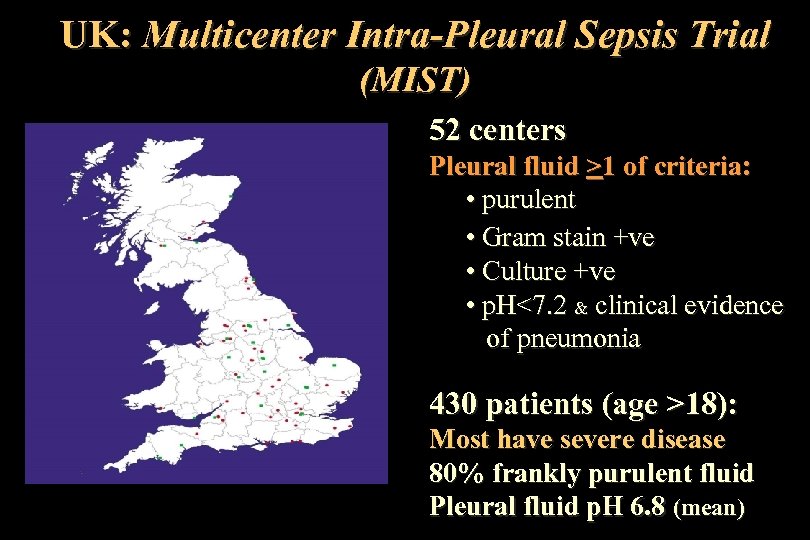 UK: Multicenter Intra-Pleural Sepsis Trial (MIST) 52 centers Pleural fluid >1 of criteria: •