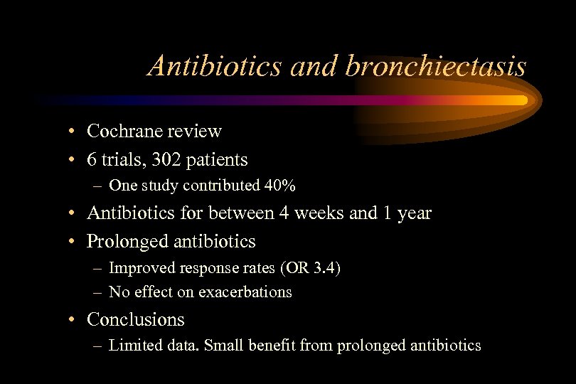 Antibiotics and bronchiectasis • Cochrane review • 6 trials, 302 patients – One study