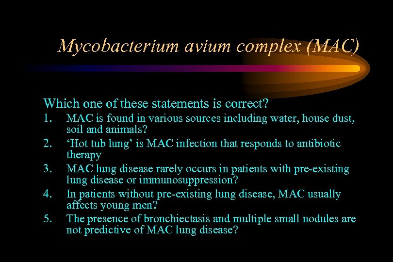 Mycobacterium avium complex (MAC) Which one of these statements is correct? 1. 2. 3.