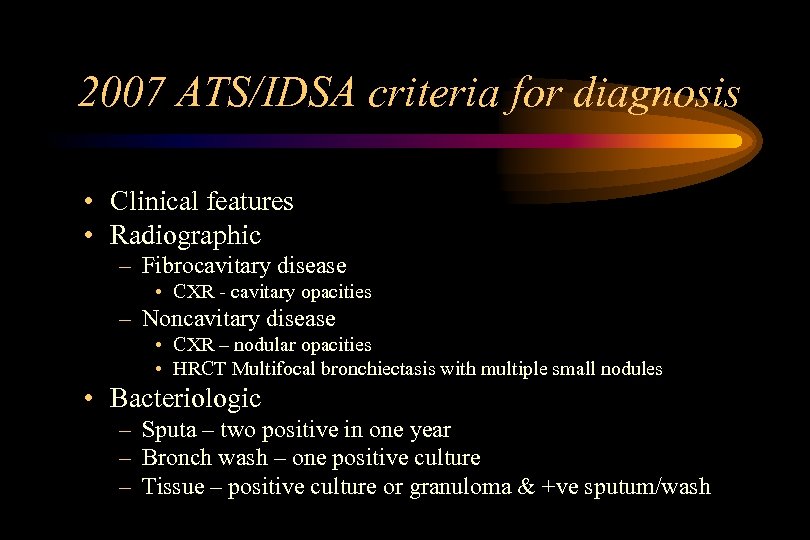 2007 ATS/IDSA criteria for diagnosis • Clinical features • Radiographic – Fibrocavitary disease •