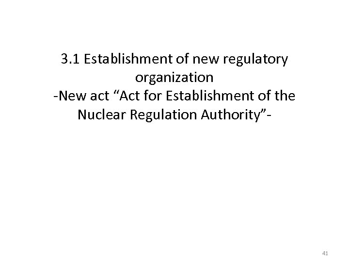 3. 1 Establishment of new regulatory organization -New act “Act for Establishment of the