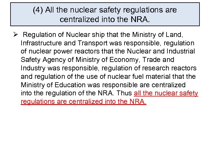 (4) All the nuclear safety regulations are centralized into the NRA. Ø Regulation of