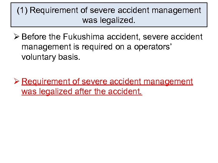 (1) Requirement of severe accident management was legalized. Ø Before the Fukushima accident, severe
