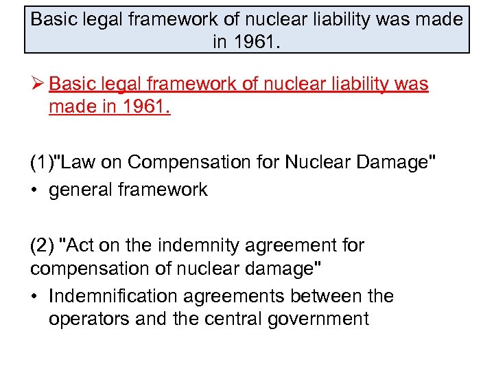 Basic legal framework of nuclear liability was made in 1961. Ø Basic legal framework