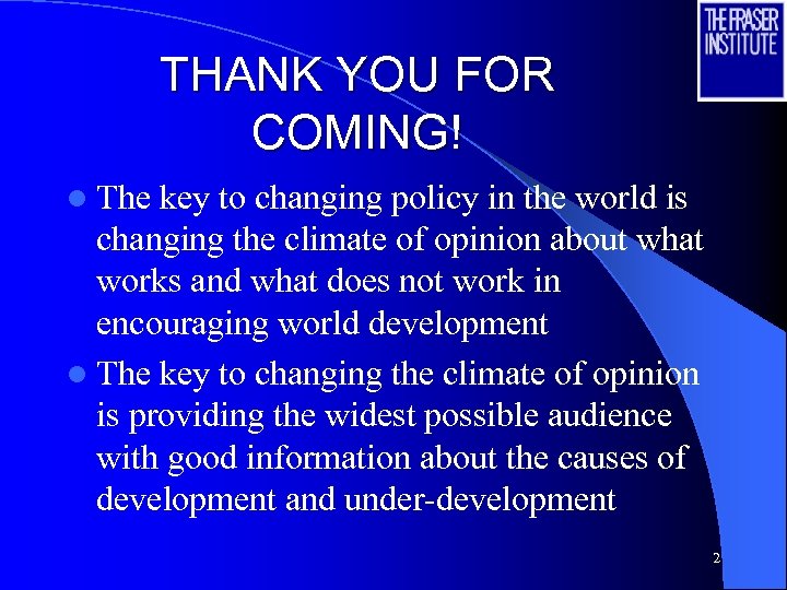 THANK YOU FOR COMING! l The key to changing policy in the world is