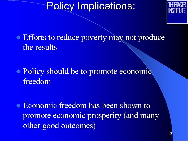 Policy Implications: l Efforts to reduce poverty may not produce the results l Policy