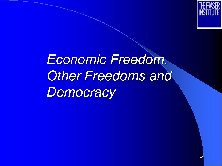 Economic Freedom, Other Freedoms and Democracy 58 