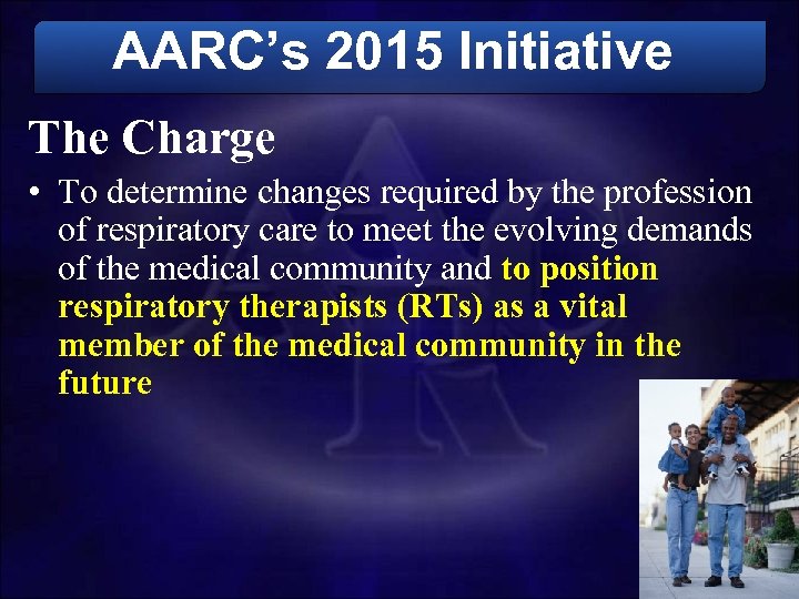 AARC’s 2015 Initiative The Charge • To determine changes required by the profession of