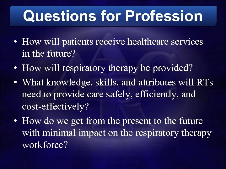 Questions for Profession • How will patients receive healthcare services in the future? •