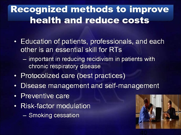 Recognized methods to improve health and reduce costs • Education of patients, professionals, and