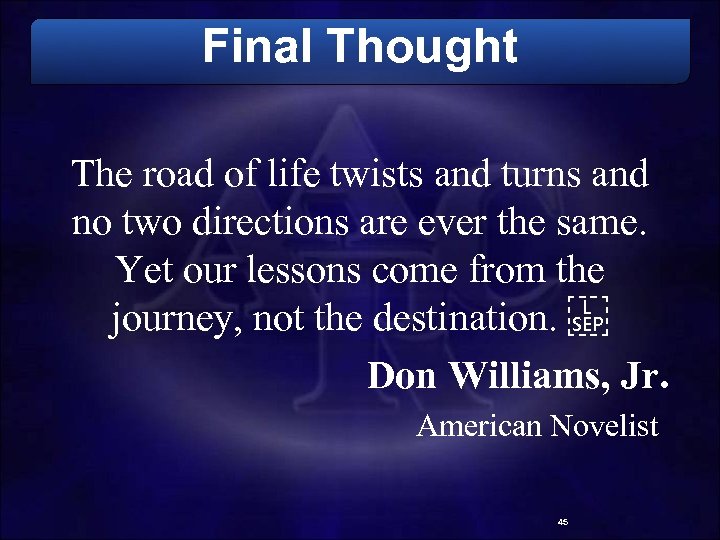 Final Thought The road of life twists and turns and no two directions are