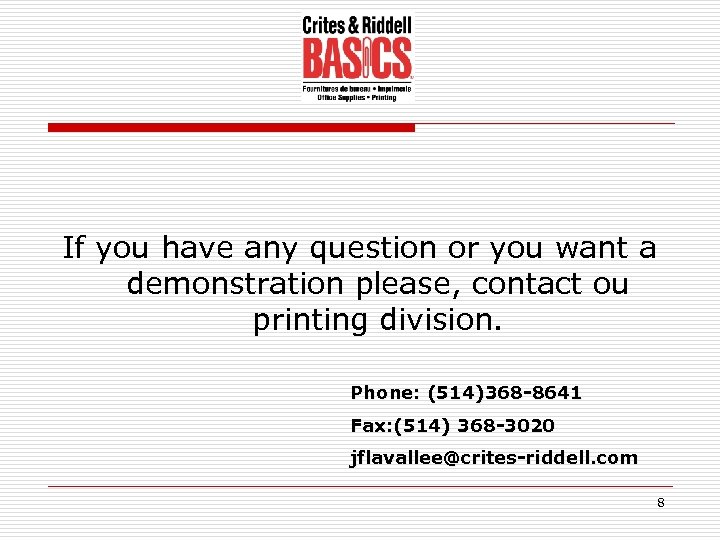 If you have any question or you want a demonstration please, contact ou printing