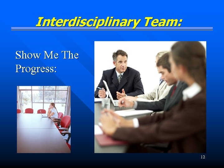 Interdisciplinary Team: Show Me The Progress: 12 