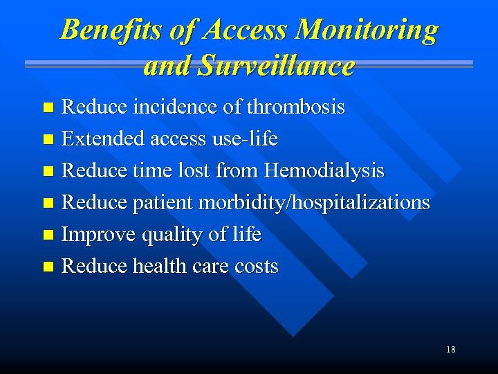 Benefits of Access Monitoring and Surveillance Reduce incidence of thrombosis n Extended access use-life