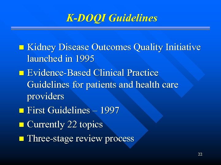 K-DOQI Guidelines Kidney Disease Outcomes Quality Initiative launched in 1995 n Evidence-Based Clinical Practice