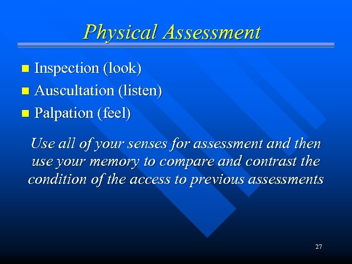 Physical Assessment Inspection (look) n Auscultation (listen) n Palpation (feel) n Use all of