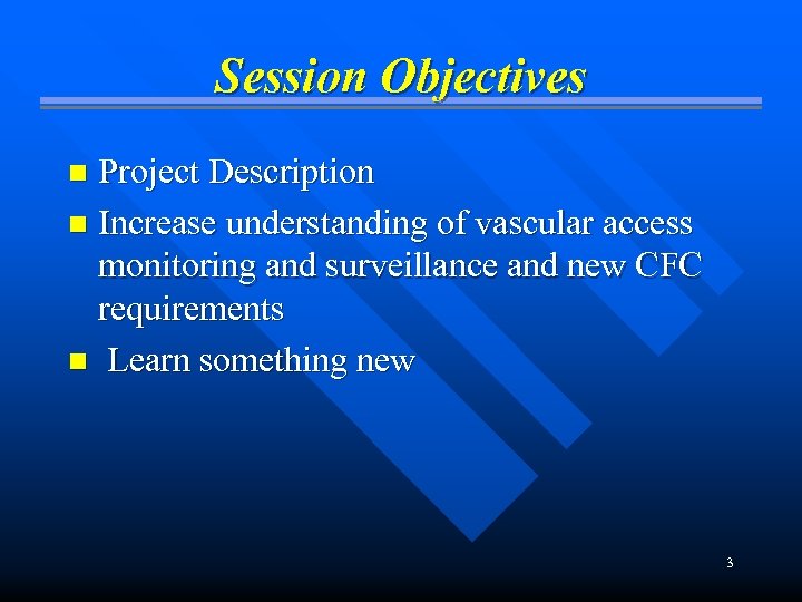 Session Objectives Project Description n Increase understanding of vascular access monitoring and surveillance and