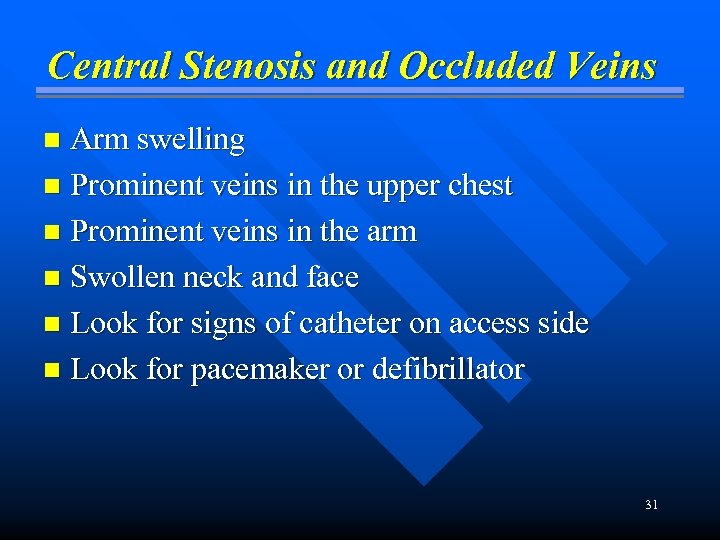 Central Stenosis and Occluded Veins Arm swelling n Prominent veins in the upper chest