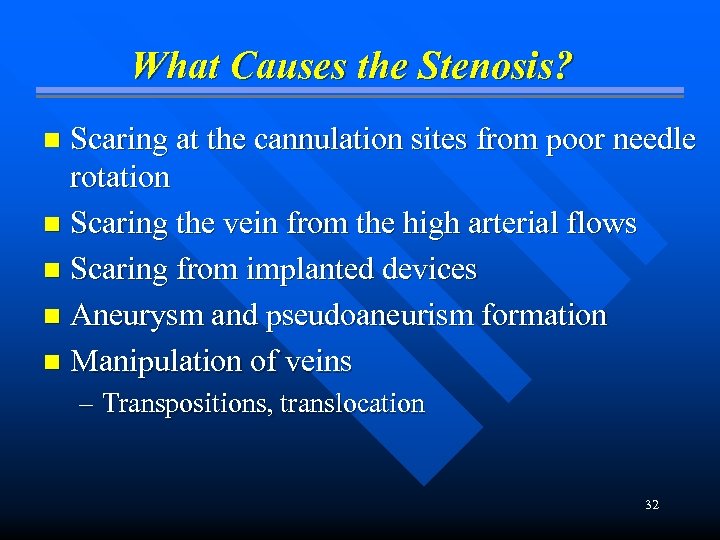 What Causes the Stenosis? Scaring at the cannulation sites from poor needle rotation n