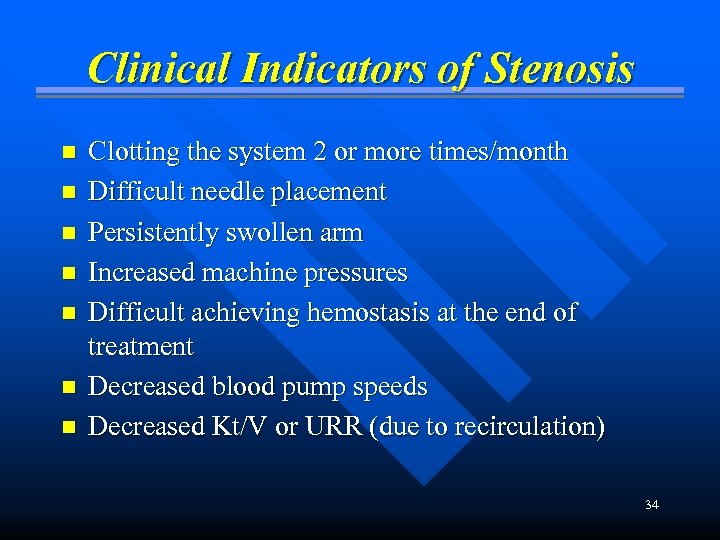 Clinical Indicators of Stenosis n n n n Clotting the system 2 or more