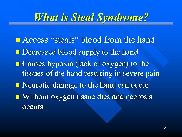 What is Steal Syndrome? n Access “steals” blood from the hand Decreased blood supply