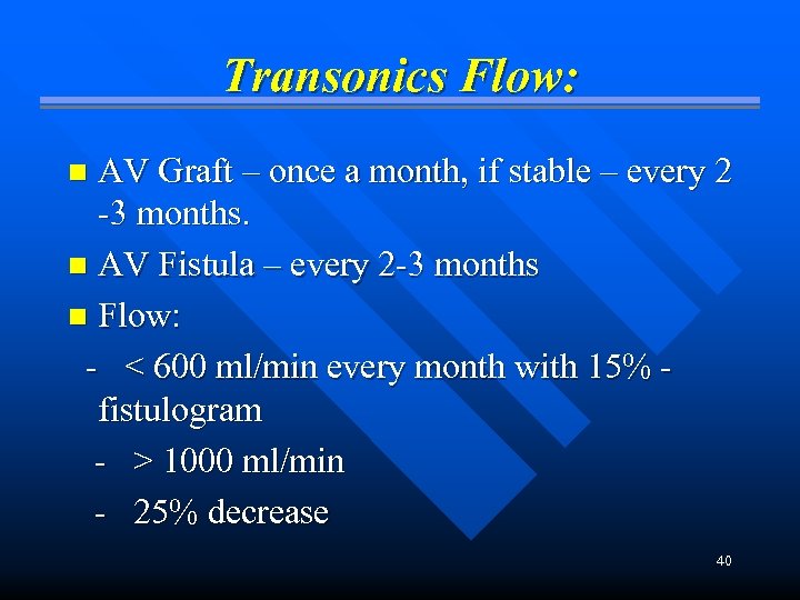 Transonics Flow: AV Graft – once a month, if stable – every 2 -3