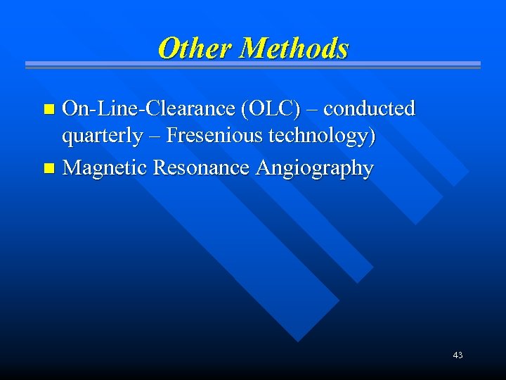 Other Methods On-Line-Clearance (OLC) – conducted quarterly – Fresenious technology) n Magnetic Resonance Angiography