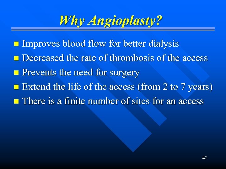 Why Angioplasty? Improves blood flow for better dialysis n Decreased the rate of thrombosis