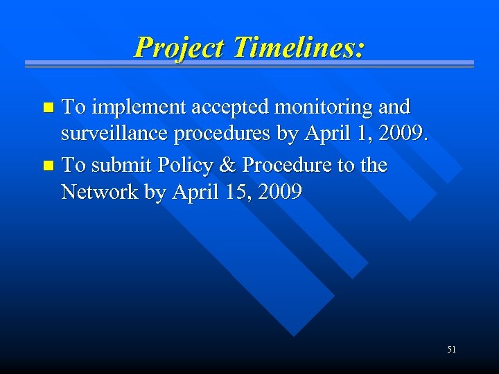 Project Timelines: To implement accepted monitoring and surveillance procedures by April 1, 2009. n