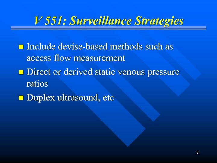 V 551: Surveillance Strategies Include devise-based methods such as access flow measurement n Direct