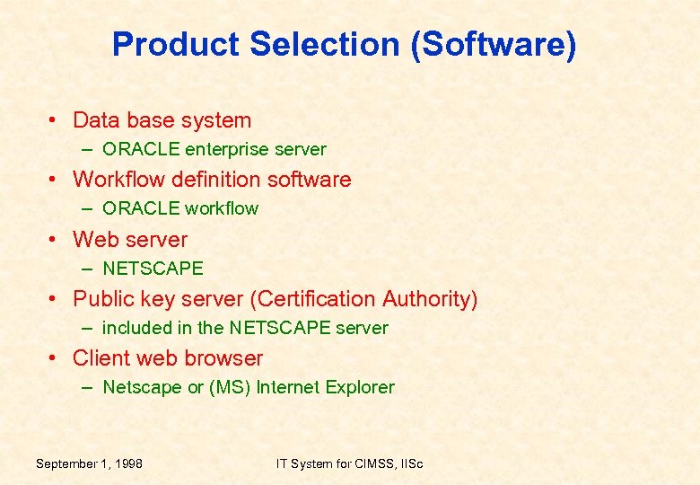 Product Selection (Software) • Data base system – ORACLE enterprise server • Workflow definition