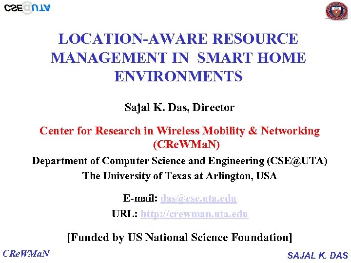 LOCATION-AWARE RESOURCE MANAGEMENT IN SMART HOME ENVIRONMENTS Sajal K. Das, Director Center for Research