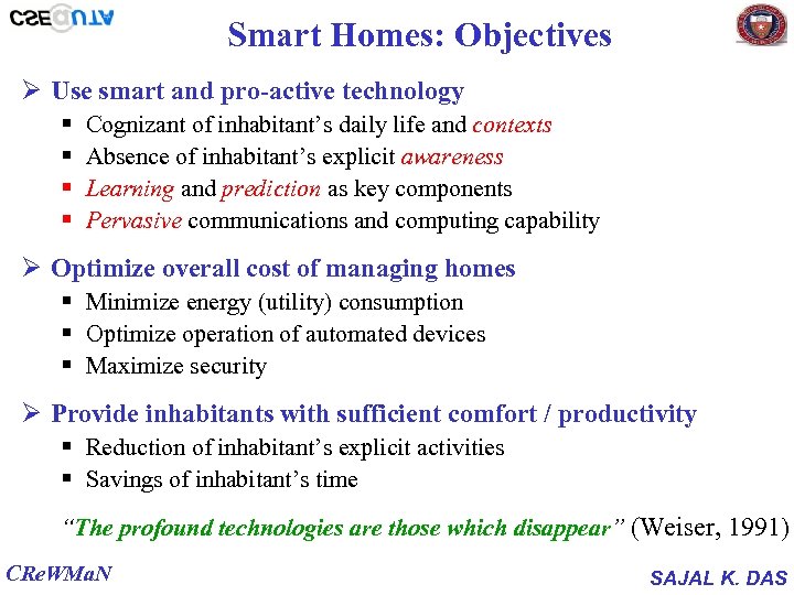Smart Homes: Objectives Ø Use smart and pro-active technology § § Cognizant of inhabitant’s
