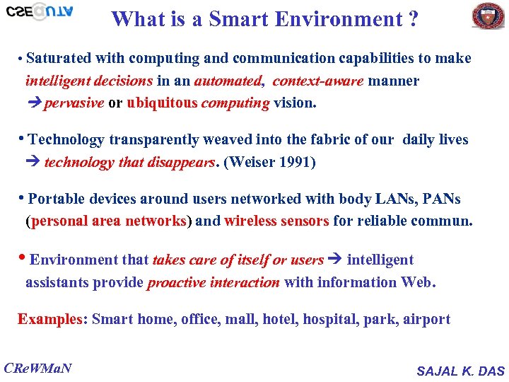 What is a Smart Environment ? • Saturated with computing and communication capabilities to