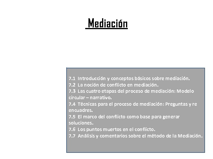 Mediación 7. 1 Introducción y conceptos básicos sobre mediación. 7. 2 La noción de