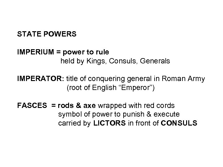 STATE POWERS IMPERIUM = power to rule held by Kings, Consuls, Generals IMPERATOR: title