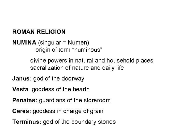 ROMAN RELIGION NUMINA (singular = Numen) origin of term “numinous” divine powers in natural