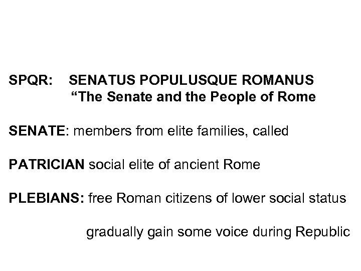 SPQR: SENATUS POPULUSQUE ROMANUS “The Senate and the People of Rome SENATE: members from