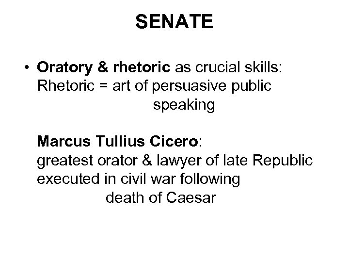 SENATE • Oratory & rhetoric as crucial skills: Rhetoric = art of persuasive public