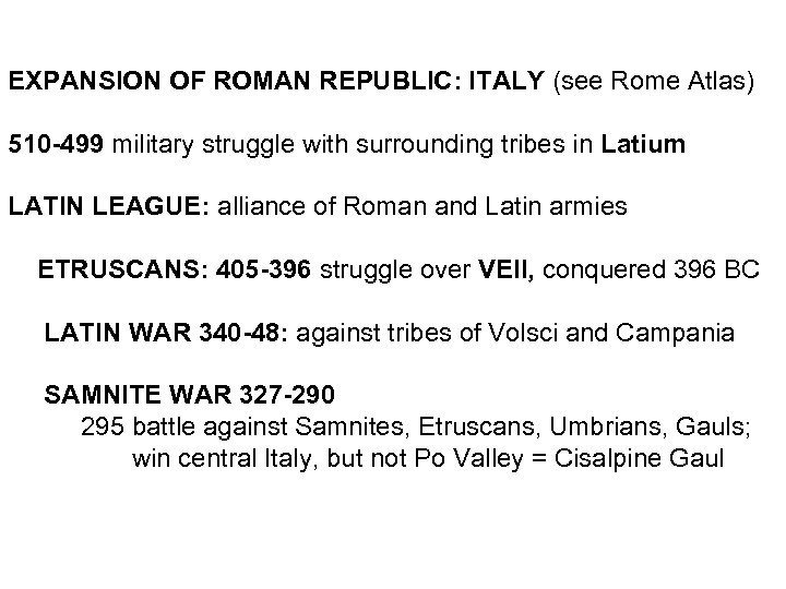 EXPANSION OF ROMAN REPUBLIC: ITALY (see Rome Atlas) 510 -499 military struggle with surrounding