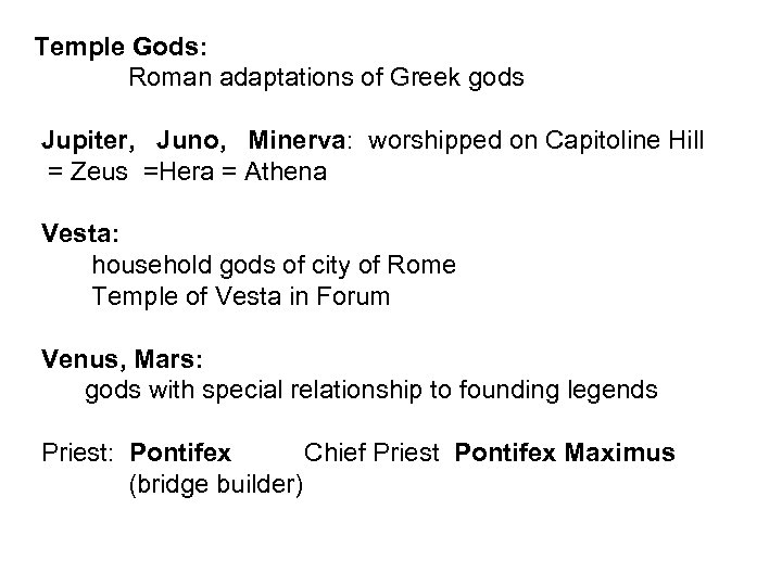 Temple Gods: Roman adaptations of Greek gods Jupiter, Juno, Minerva: worshipped on Capitoline Hill