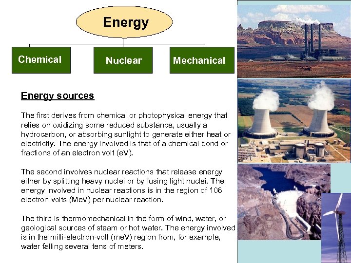 Energy Chemical Nuclear Mechanical Energy sources The first derives from chemical or photophysical energy