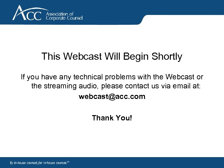 This Webcast Will Begin Shortly If you have any technical problems with the Webcast