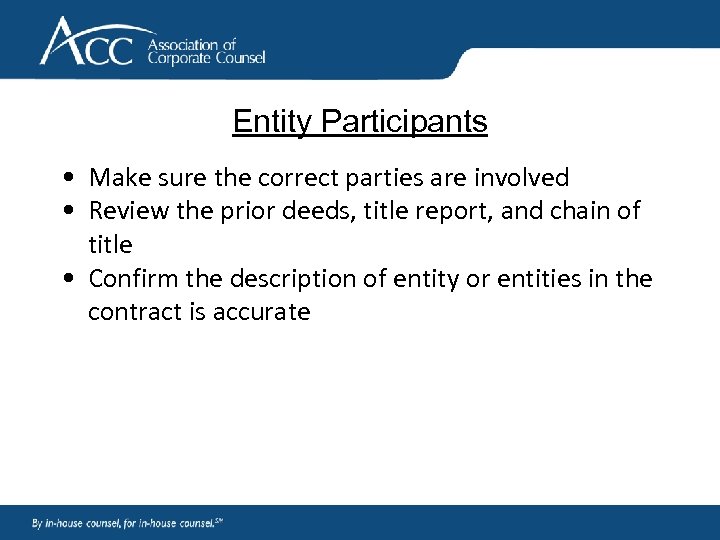 Entity Participants • Make sure the correct parties are involved • Review the prior