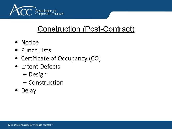 Construction (Post-Contract) • • Notice Punch Lists Certificate of Occupancy (CO) Latent Defects –