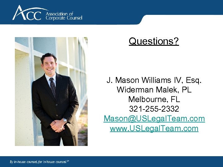 Questions? J. Mason Williams IV, Esq. Widerman Malek, PL Melbourne, FL 321 -255 -2332