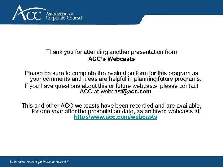 Thank you for attending another presentation from ACC’s Webcasts Please be sure to complete