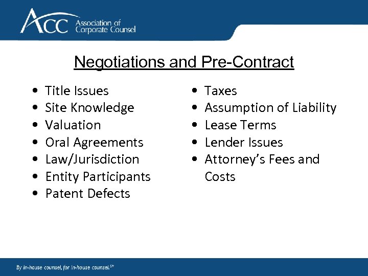 Negotiations and Pre-Contract • • Title Issues Site Knowledge Valuation Oral Agreements Law/Jurisdiction Entity