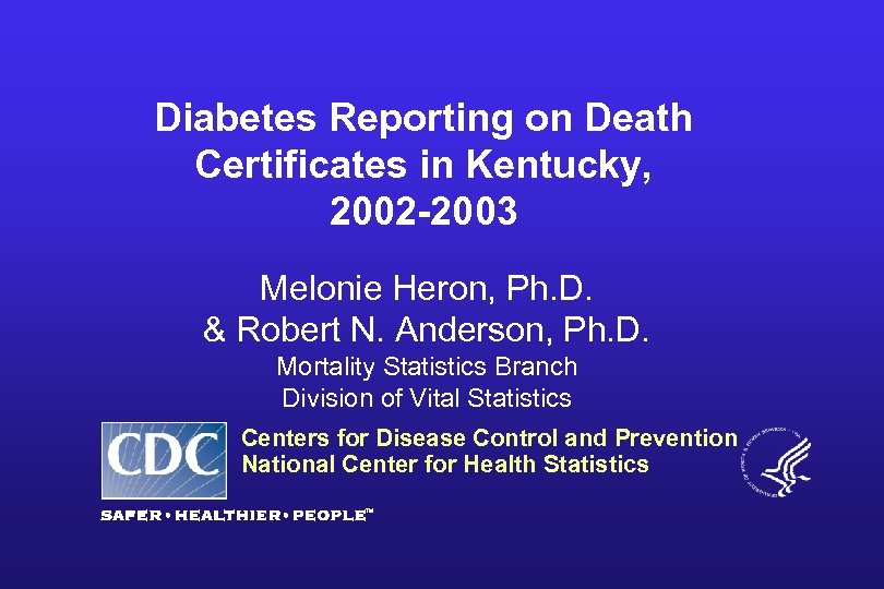 Diabetes Reporting on Death Certificates in Kentucky, 2002 -2003 Melonie Heron, Ph. D. &